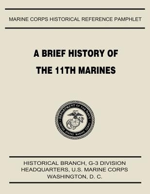 A Brief History of the 11th Marines by Emmet, Usmcr Second Lieutenant Robert