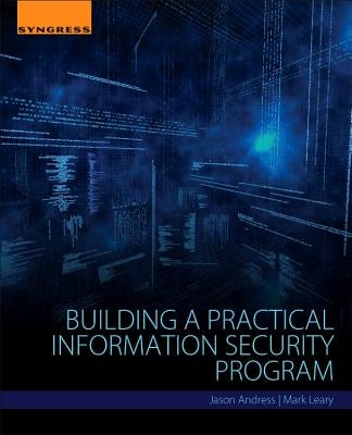 Building a Practical Information Security Program by Andress, Jason
