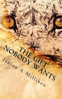 The Gift Nobody Wants: The Gift Nobody Wants by Milliken, Janine A.