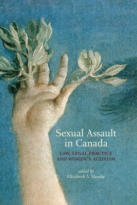 Sexual Assault in Canada: Law, Legal Practice and Womenas Activism by Sheehy, Elizabeth A.