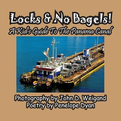 Locks & No Bagels! a Kid's Guide to the Panama Canal by Dyan, Penelope