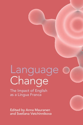 Language Change: The Impact of English as a Lingua Franca by Mauranen, Anna