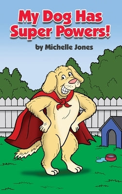 My Dog Has Super Powers! by Jones, Michelle