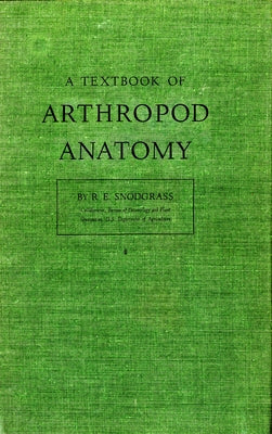 Textbook of Arthropod Anatomy by Snodgrass, R. E.