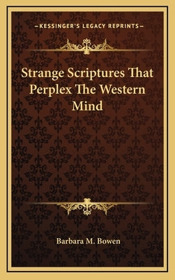 Strange Scriptures That Perplex the Western Mind by Bowen, Barbara M.