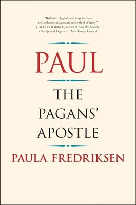 Paul: The Pagans' Apostle by Fredriksen, Paula