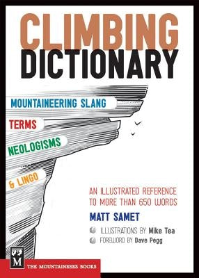 The Climbing Dictionary: Mountaineering Slang, Terms, Neologisms & Lingo: An Illustrated Reference by Samet, Matt