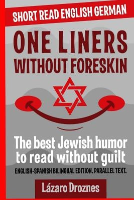 One Liners Without Foreskin.: English-German Bilingual Short Read. Parallel Text.The best Jewish humor to read without guilt for both German and Eng by Berlin, Daniela
