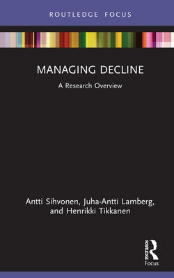 Managing Decline: A Research Overview by Sihvonen, Antti