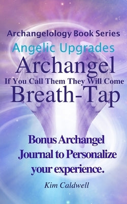 Archangelology, Archangel, Breath-Tap: If You Call Them They Will Come by Caldwell, Clair