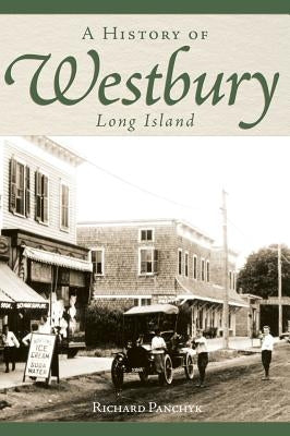 A History of Westbury, Long Island by Panchyk, Richard