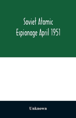 Soviet atomic espionage April 1951 by Unknown
