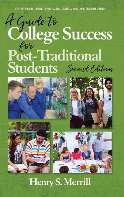 A Guide to College Success for Post-traditional Students-2nd Edition (hc) by Merrill, Henry S.