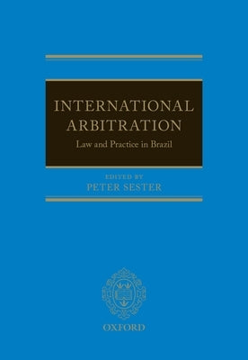 International Arbitration: Law and Practice in Brazil by Sester, Peter