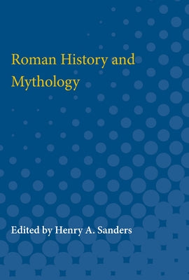 Roman History and Mythology by Sanders, Henry