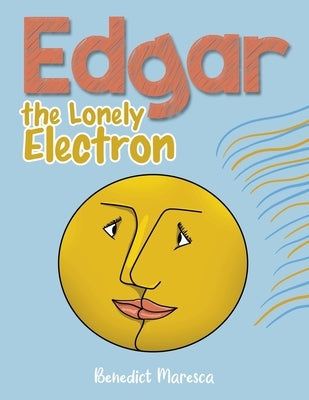 Edgar the Lonely Electron by Benedict Maresca