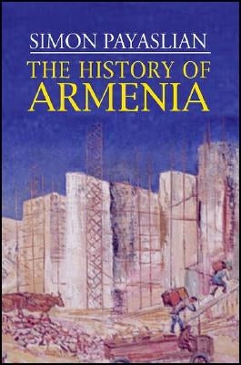 The History of Armenia: From the Origins to the Present by Payaslian, S.