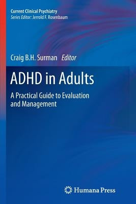 ADHD in Adults: A Practical Guide to Evaluation and Management by Surman, Craig B. H.