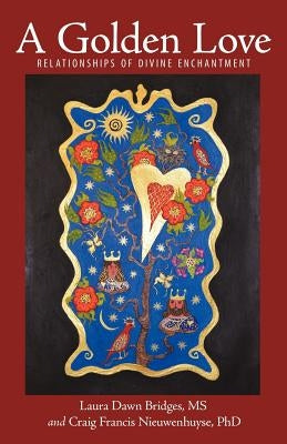 A Golden Love: Relationships of Divine Enchantment by Bridges M. S., Laura Dawn