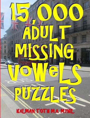 15,000 Adult Missing Vowels Puzzles: Improve Your Vocabulary While Having Fun by Toth M. a. M. Phil, Kalman