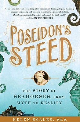 Poseidon's Steed: The Story of Seahorses, from Myth to Reality by Scales, Helen