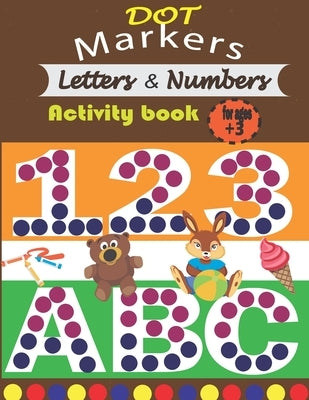 DOT Markers Letters & Numbers activity book for ages +3: learn the alphabet and numbers for toddlers by Anazour, Asafou Aghbalou