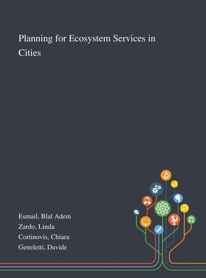 Planning for Ecosystem Services in Cities by Esmail, Blal Adem