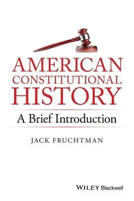 American Constitutional History: A Brief Introduction by Fruchtman, Jack