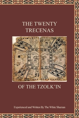 The Twenty Trecenas of the Tzolk'in: A White Shaman's Guide to Using the 260-Day Tzolk'in Clock by Huber, Krista