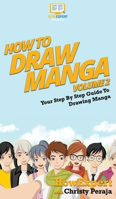 How To Draw Manga Volume 2: Your Step By Step Guide To Drawing Manga by Howexpert