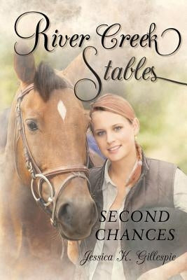 River Creek Stables: Second Chances by Gillespie, Jessica K.