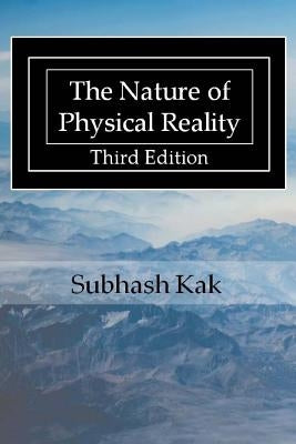 The Nature of Physical Reality by Kak, Subhash