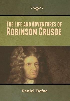 The Life and Adventures of Robinson Crusoe by Defoe, Daniel