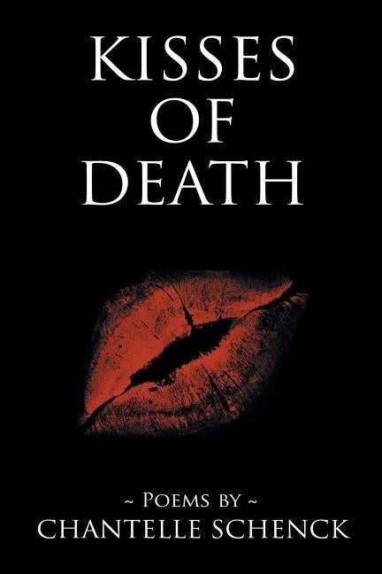 Kisses of Death: Poems by Chantelle Schenck by Schenck, Chantelle
