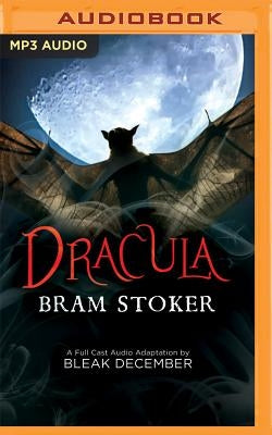 Dracula: A Full-Cast Audio Drama by Stoker, Bram