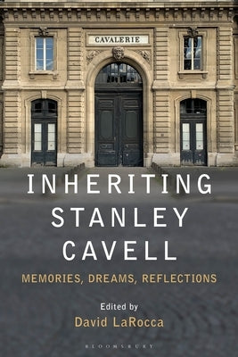 Inheriting Stanley Cavell: Memories, Dreams, Reflections by Larocca, David