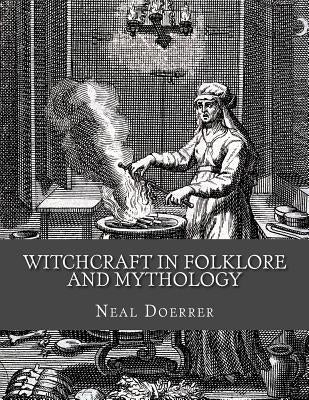 Witchcraft in Folklore and Mythology by Doerrer, Neal