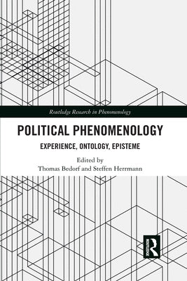 Political Phenomenology: Experience, Ontology, Episteme by Bedorf, Thomas