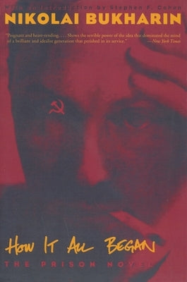 How It All Began: The Prison Novel by Bukharin, Nikolai