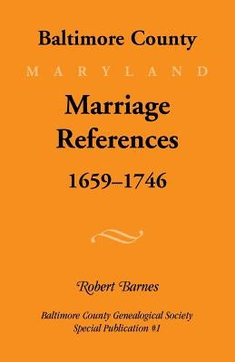Baltimore County, Marriage References, 1659-1746 by Barnes, Robert