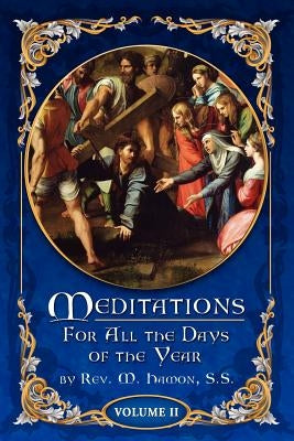 Meditations for All the Days of the Year, Vol 2: From Septuagesima Sunday to the Second Sunday after Easter by Magnien S. S., A.
