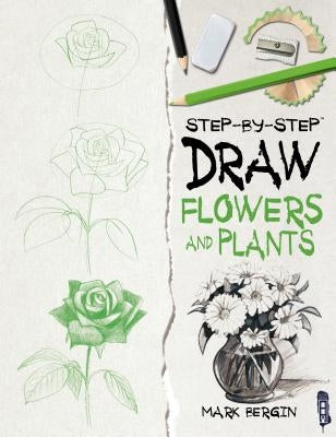 Draw Flowers and Plants by Bergin, Mark