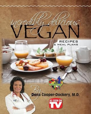 Incredibly Delicious Vegan Recipes and Meal Plans by Cooper-Dockery, Dona