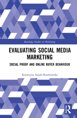 Evaluating Social Media Marketing: Social Proof and Online Buyer Behaviour by Sanak-Kosmowska, Katarzyna