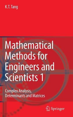 Mathematical Methods for Engineers and Scientists 1: Complex Analysis, Determinants and Matrices by Tang, Kwong-Tin