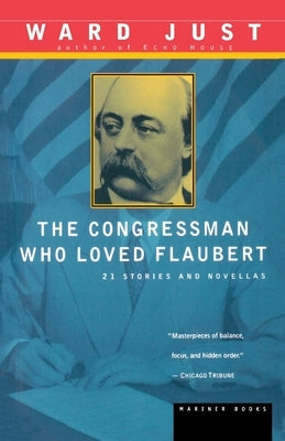 The Congressman Who Loved Flaubert: 21 Stories and Novellas by Just, Ward S.