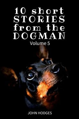 10 Short STORIES from the DOGMAN Vol. 5 by Hodges, John