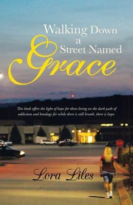 Walking Down a Street Named Grace by Liles, Lora