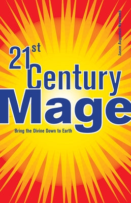 21st Century Mage: Bring the Divine Down to Earth by Newcomb, Jason Augustus