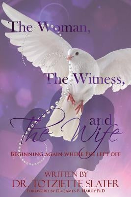 The Woman, The Witness, and The Wife by Slater, Totziette